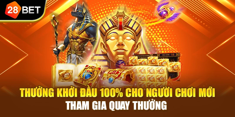 Thưởng khởi đầu 100% cho người chơi mới tham gia quay thưởng